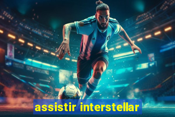 assistir interstellar